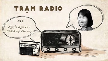 Trạm Radio số 79: Nguyễn Ngọc Tư - Cố định một đám mây