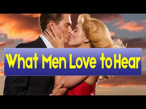 7 Ways That Trigger Love in a Man (What Men Love to Hear) | Relationship advice for women