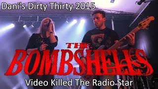 The Bombshells‎ - Video Killed The Radio Star (Dani's Dirty Thirty 2015) | Schwobbes Media