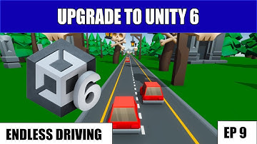 🔨Upgrade to Unity 6 - How to make a Endless Driving Game in Unity Tutorial EP9