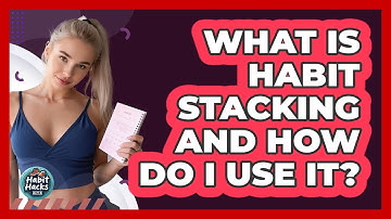 What Is Habit Stacking And How Do I Use It? - Habit Hacks Hub