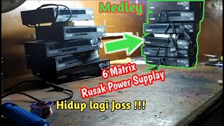 Medley 6 Matrix Rusak Power Supply 2022