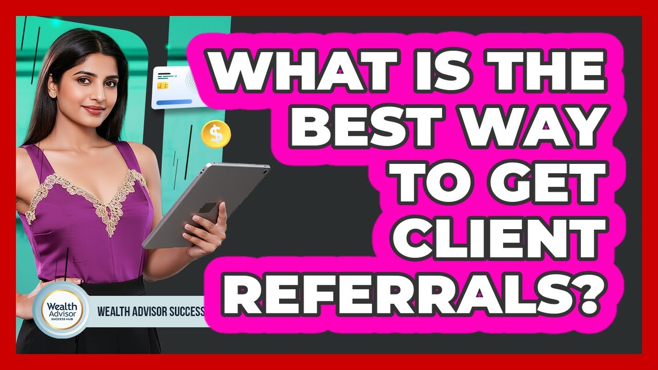 What Is The Best Way To Get Client Referrals?