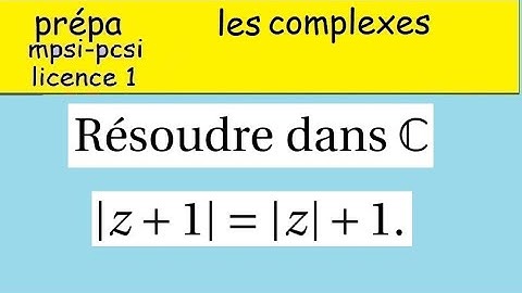 Les complexes   module |z+1| =| z|+1 colle  prépa MPSI PCSI et postbac