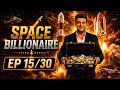 Space Billionaire EP 15/30 | Billionaire Rocket Mission
