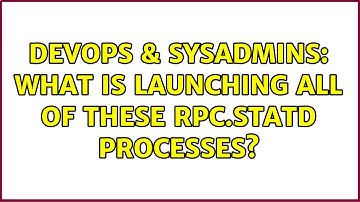 DevOps & SysAdmins: What is launching all of these rpc.statd processes?