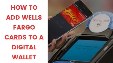 How to add Wells Fargo cards to a digital wallet