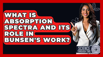 What Is Absorption Spectra And Its Role In Bunsen