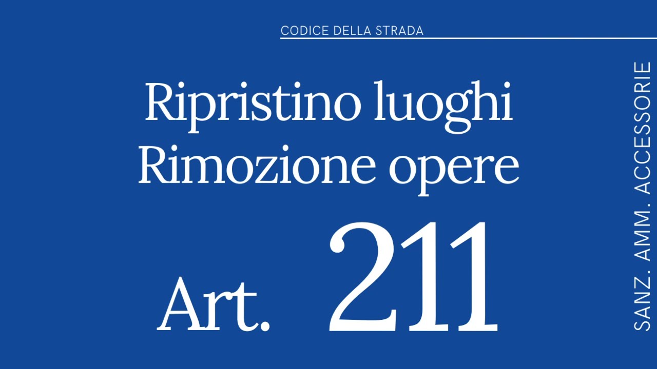 Art. 211 ~ Ripristino dei luoghi e Rimozione Opere Abusive ~ CODICE DELLA STRADA
