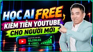 Học Tạo Video AI Miễn Phí Từ Con Số 0 | Cách Làm YouTube Kiếm Tiền Cho Người Mới 2027