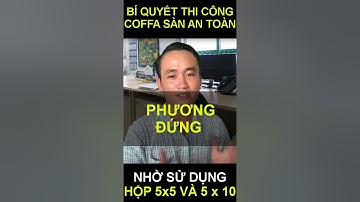 Bí quyết giúp nhà thầu thi công COFFA AN TOÀN| Đặng Hoài Bảo