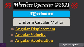 Mechanics  I Uniform Circular Motion I WIRELESS OPERATOR (WBP) @ 2021I #YouniLearning
