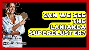 Can We See The Laniakea Supercluster? - Physics Frontier