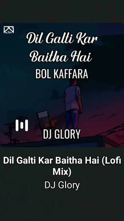 Dil Galti Kar Baitha Hai ( Lofi Mix) DJ Glory