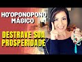 HO'OPONOPONO MÁGICO: DESTRAVE SUA PROSPERIDADE