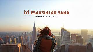 Nuray Ayyıldız - İyi Baksınlar Sana 
