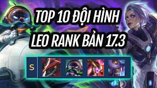 TOP 10 ĐỘI HÌNH LEO RANK PHIÊN BẢN 17.3