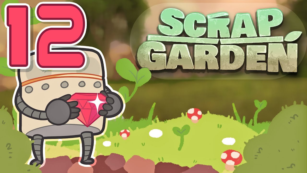 Scrap Garden / FINALE!!  / Part 12 / Jaltoid Games
