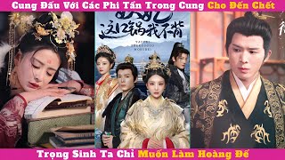 Cung Đấu Với Các Phi Tần Trong Cung Cho Đến Chết, Ta Trọng Sinh Chỉ Muốn Làm Hoàng Đế