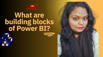 3. What are the Building Blocks of Power Bi?