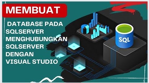 Modul 5 - Tutorial Membuat Database Pada SQLSERVER Dan Menghubungkan SQLSERVER Dengan Visual Studio