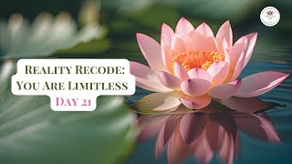 Day 21 Reality Recode You Are Limitless – Expansion Is Who You Are #RealityRecode  #HypnosisCoach