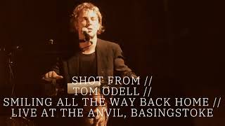 SHOT FROM // TOM ODELL // SMILING ALL THE WAY BACK HOME // LIVE AT THE ANVIL, BASINGSTOKE