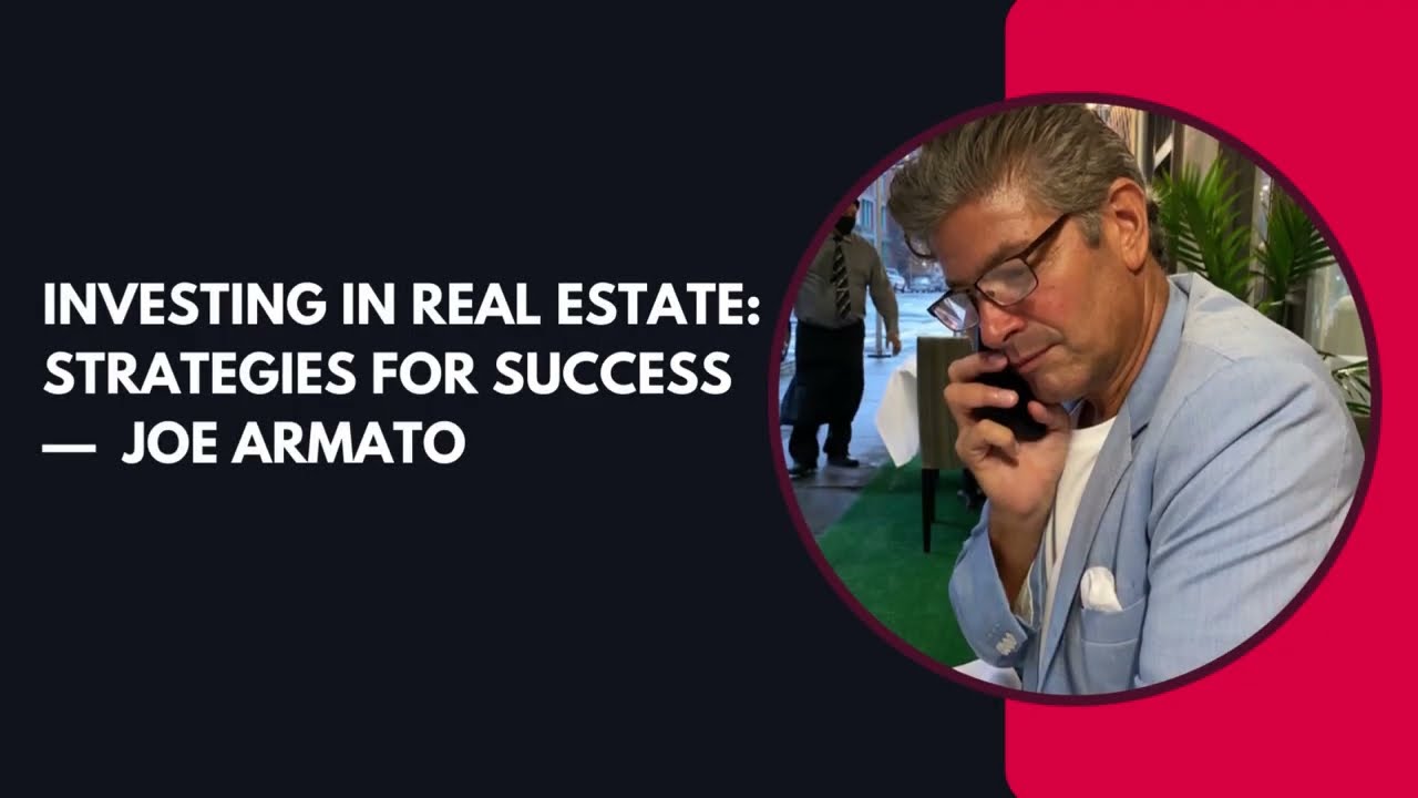 Investing in Real Estate Strategies for Success — Insights from Joe Armato