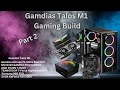 PART 2: Computer Build Featuring Gamdias Talos M1 & Astrape P1-650w-G PSU, AMD Ryzen 2700x, MSI B450