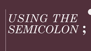 Using the Semicolon