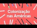 COLONIZAÇÃO DA AMÉRICA | QUER QUE DESENHE | DESCOMPLICA