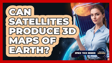 Can Satellites Produce 3D Maps Of Earth?