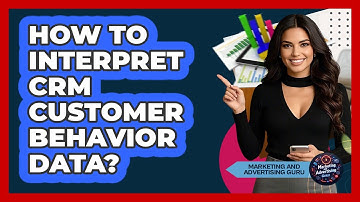 How To Interpret CRM Customer Behavior Data?