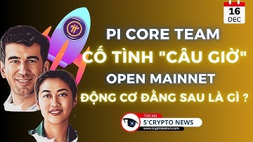[5 Phút Crypto] - Pi Core Team Cố Tình "Câu Giờ" Open Mainnet? Động Cơ Đằng Sau Là Gì?