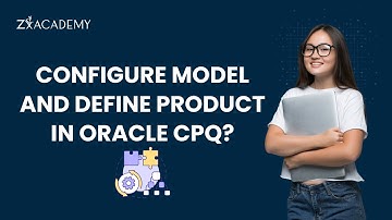 How to Configure model and Define product  in Oracle CPQ | ZxAcademy