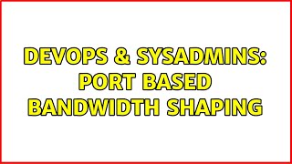 Famous DevOps & SysAdmins: Port based bandwidth shaping (2 Solutions!!) Profile