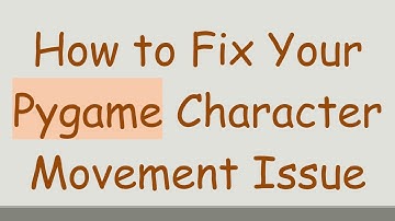 How to Fix Your Pygame Character Movement Issue