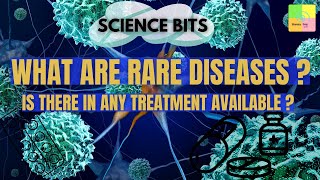 Science Bits What Are Rare Diseases? Is There Any Treatment Available To Cure Them ?
