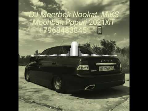 Dj Meerbek Nookat.MiKS🔥 Moonbah 🎶 Popuri 2021XiT💣😎
