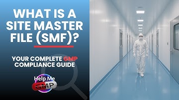 What Is a Site Master File (SMF)? | GMP Compliance Explained for Pharma & Biotech