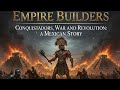Empire Builders - A Mexican Story  - The Spanish Conquest - (Full Episode)