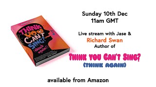 Live stream with Jase & Richard Swan author of 'Think You Can't Sing? (think again)'