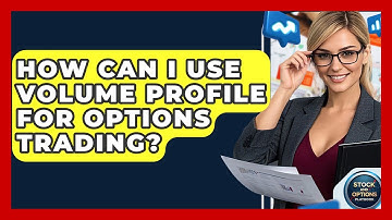 How Can I Use Volume Profile For Options Trading? - Stock and Options Playbook