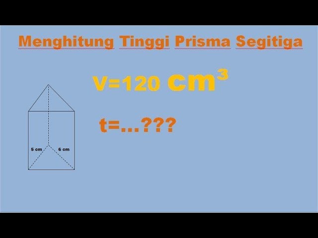 Cara Menghitung Tinggi Prisma Segitiga Jika Alas Tinggi Alas Volume Diketahui 