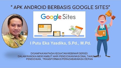 Webinar Series 6: APK Android Berbasis Google Sites sebagai Media Pembelajaran
