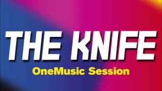 Video thumbnail of "The Knife - You Make Me Like Charity (OneMusic Session)"