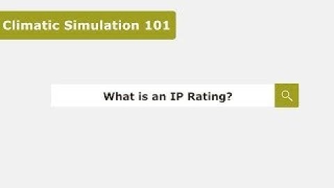 What is an IP Rating? - Climatic Simulation 101