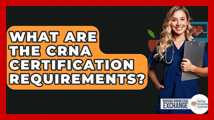 What Are The CRNA Certification Requirements? - Nursing Knowledge Exchange