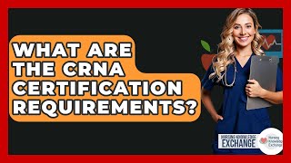 What Are The CRNA Certification Requirements? - Nursing Knowledge Exchange