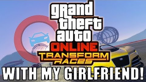 SHE CRASHED INTO ME! GTA 5 ONLINE TRANSFORM RACES WITH MY GIRLFRIEND